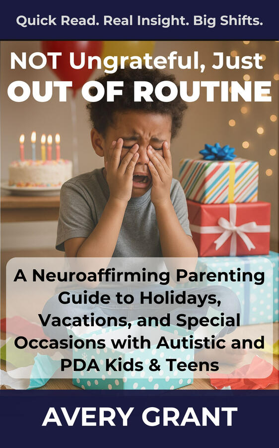 A compassionate guide to holidays, travel, and special occasions with autistic and PDA kids, helping families reduce overload and create meaningful experiences. Book cover for “Not Ungrateful, Just Out of Routine: A Neuroaffirming Guide to Holidays, Vacations, and Special Occasions for Autistic and PDA Kids,” reducing celebration overload.