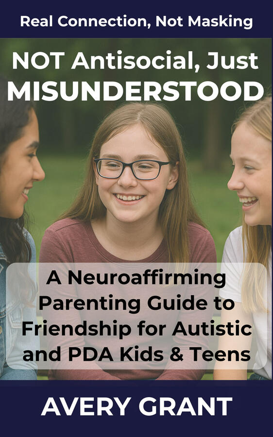 A gentle friendship guide for autistic and PDA kids, helping them build authentic connections without masking, pressure, or burnout. Book cover for “Not Antisocial, Just Misunderstood: A Neuroaffirming Guide to Friendship for Autistic and PDA Kids,” supporting authentic social connection.