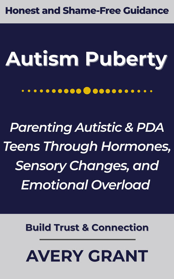 Book cover for “Autism Puberty: Parenting Autistic & PDA Teens Through Hormones, Sensory Changes, and Emotional Overload” a neuroaffirming puberty guide for autistic and PDA teens.