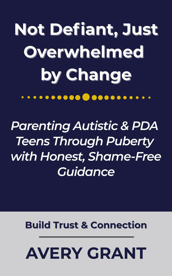 Book cover for “Not Defiant, Just Overwhelmed by Change: Parenting Autistic & PDA Teens Through Puberty with Honest, Shame-Free Guidance,” a neuroaffirming puberty guide for autistic and PDA teens.