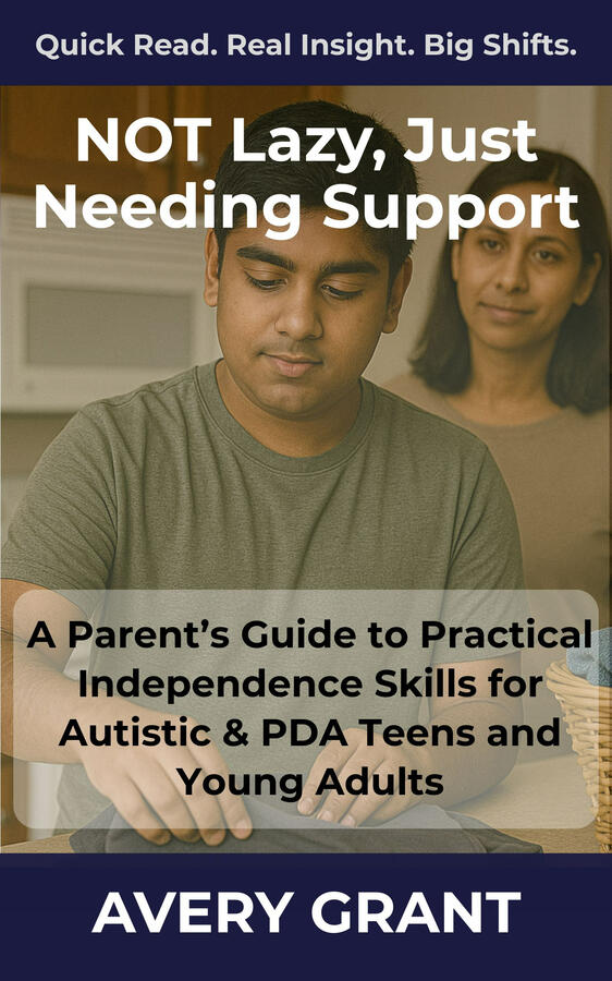Book cover for “Not Lazy, Just Needing Support: A Parents Guide to Practical Independence Skills for Autistic & PDA Teens and Young Adults,” a neuroaffirming guide to help autistic teens and young adults with independence skills.