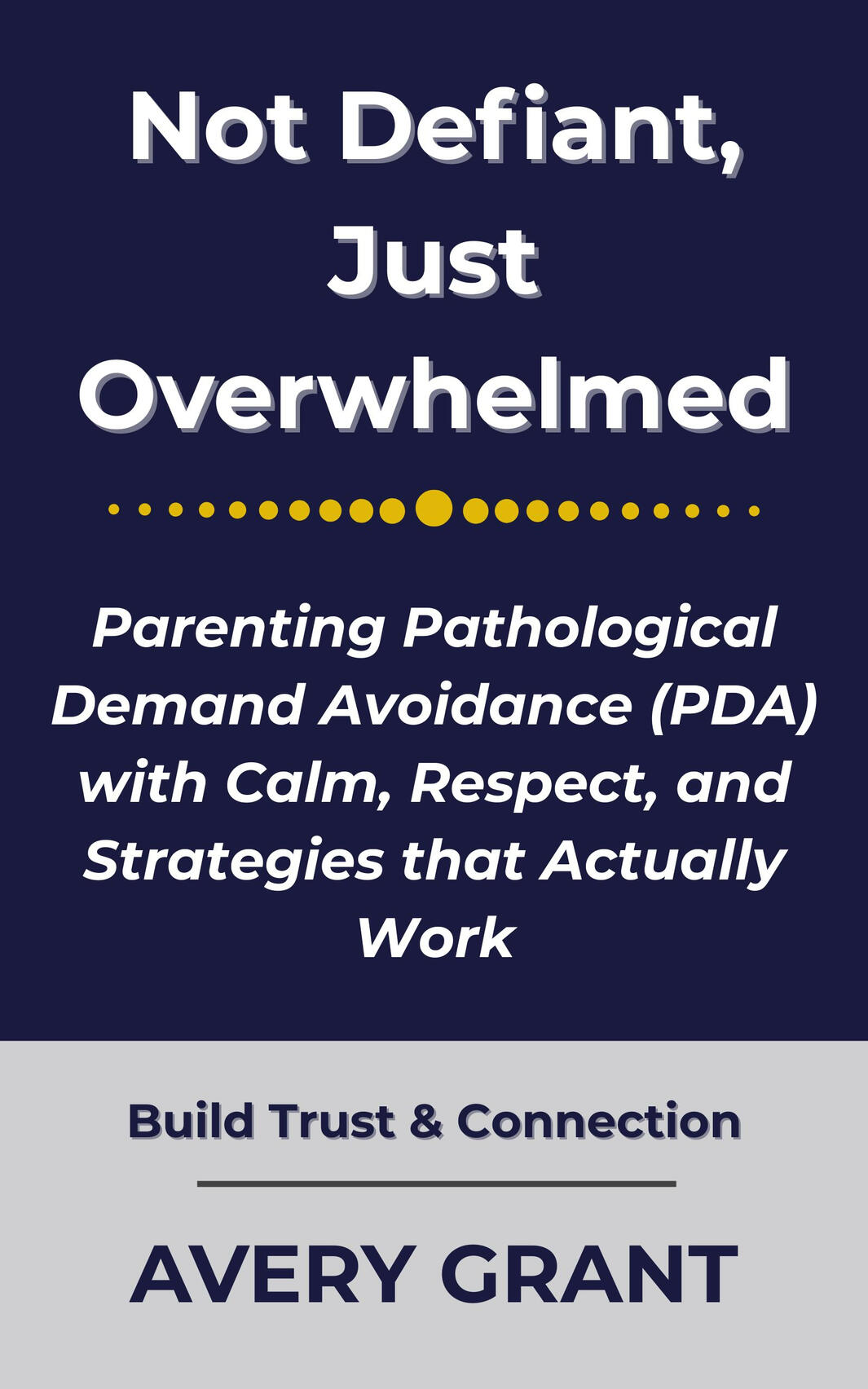 Book Cover: Not Defiant, Just Overwhelmed - Parenting Pathological Demand Avoidance (PDA) with Calm, Respect, and Strategies that Actually Work