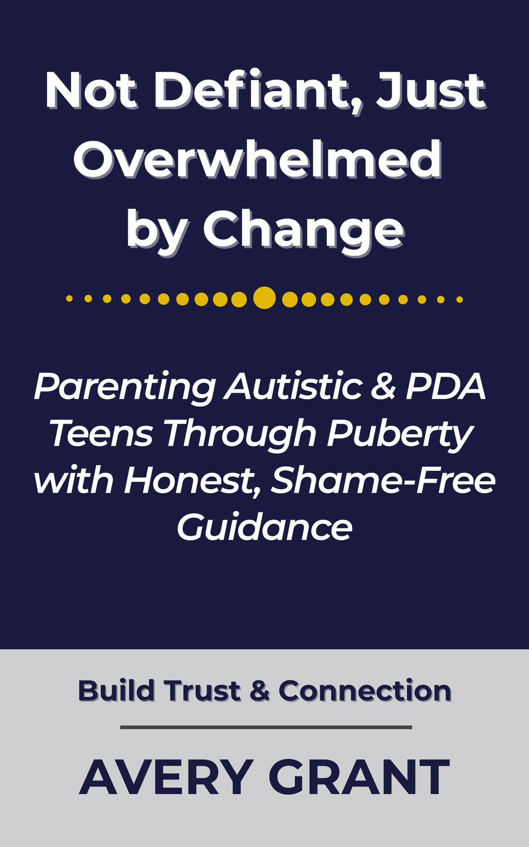 Book Cover: Not Defiant, Just Overwhelmed by Change: Parenting Autistic & PDA Teens Through Puberty with Honest, Shame-Free Guidance